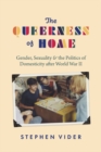 The Queerness of Home : Gender, Sexuality, and the Politics of Domesticity after World War II - Book