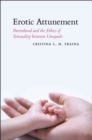 Erotic Attunement : Parenthood and the Ethics of Sensuality between Unequals - Book