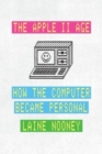 The Apple II Age : How the Computer Became Personal - Book