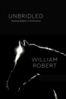 Unbridled : Studying Religion in Performance - Book