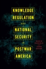 Knowledge Regulation and National Security in Postwar America - Book