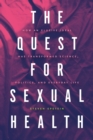 The Quest for Sexual Health : How an Elusive Ideal Has Transformed Science, Politics, and Everyday Life - Book