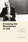 Crossing the Boundaries of Life : Gunter Blobel and the Origins of Molecular Cell Biology - Book