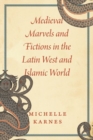 Medieval Marvels and Fictions in the Latin West and Islamic World - Book