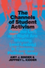 The Channels of Student Activism : How the Left and Right Are Winning (and Losing) in Campus Politics Today - Book