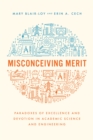 Misconceiving Merit : Paradoxes of Excellence and Devotion in Academic Science and Engineering - Book