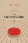 The Superhumanities : Historical Precedents, Moral Objections, New Realities - Book