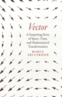 Vector : A Surprising Story of Space, Time, and Mathematical Transformation - Book