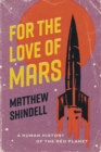 For the Love of Mars : A Human History of the Red Planet - Book