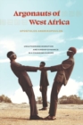 Argonauts of West Africa : Unauthorized Migration and Kinship Dynamics in a Changing Europe - Book