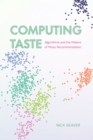 Computing Taste : Algorithms and the Makers of Music Recommendation - Book