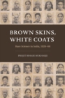 Brown Skins, White Coats : Race Science in India, 1920–66 - Book