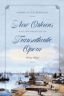 New Orleans and the Creation of Transatlantic Opera, 1819-1859 - Book
