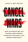 Cancel Wars : How Universities Can Foster Free Speech, Promote Inclusion, and Renew Democracy - Book