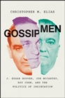 Gossip Men : J. Edgar Hoover, Joe McCarthy, Roy Cohn, and the Politics of Insinuation - Book
