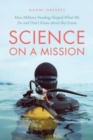 Science on a Mission : How Military Funding Shaped What We Do and Don't Know about the Ocean - Book