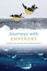 Journeys with Emperors : Tracking the World's Most Extreme Penguin - Book