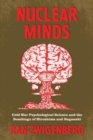 Nuclear Minds : Cold War Psychological Science and the Bombings of Hiroshima and Nagasaki - Book