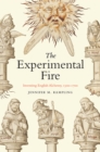 The Experimental Fire : Inventing English Alchemy, 1300-1700 - Book