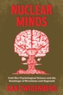 Nuclear Minds : Cold War Psychological Science and the Bombings of Hiroshima and Nagasaki - Book