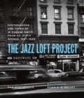 The Jazz Loft Project : Photographs and Tapes of W. Eugene Smith from 821 Sixth Avenue, 1957-1965 - Stephenson Sam Stephenson
