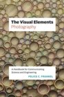 The Visual Elements—Photography : A Handbook for Communicating Science and Engineering - Book