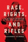 Race, Rights, and Rifles : The Origins of the NRA and Contemporary Gun Culture - Book