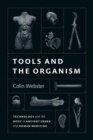 Tools and the Organism : Technology and the Body in Ancient Greek and Roman Medicine - Book
