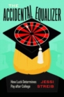 The Accidental Equalizer : How Luck Determines Pay after College - Book