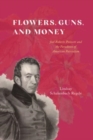 Flowers, Guns, and Money : Joel Roberts Poinsett and the Paradoxes of American Patriotism - Book