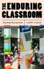The Enduring Classroom : Teaching Then and Now - Book