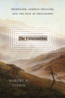The Culmination : Heidegger, German Idealism, and the Fate of Philosophy - Book