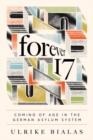 Forever 17 : Coming of Age in the German Asylum System - Book