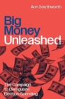 Big Money Unleashed : The Campaign to Deregulate Election Spending - Book