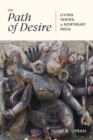 The Path of Desire : Living Tantra in Northeast India - Book