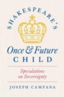 Shakespeare's Once and Future Child : Speculations on Sovereignty - Book