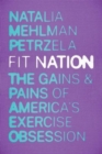 Fit Nation : The Gains and Pains of America's Exercise Obsession - Book