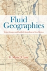 Fluid Geographies : Water, Science, and Settler Colonialism in New Mexico - Book
