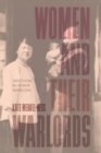 Women and Their Warlords : Domesticating Militarism in Modern China - Book