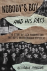 Nobody's Boy and His Pals : The Story of Jack Robbins and the Boys’ Brotherhood Republic - Book