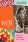 Seeing Baya : Portrait of an Algerian Artist in Paris - Book