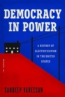 Democracy in Power : A History of Electrification in the United States - Book