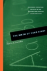 The Birth of Head Start : Preschool Education Policies in the Kennedy and Johnson Administrations - Book