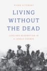 Living without the Dead : Loss and Redemption in a Jungle Cosmos - Book