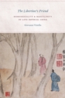 The Libertine's Friend : Homosexuality and Masculinity in Late Imperial China - Book