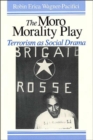The Moro Morality Play : Terrorism as Social Drama - Book