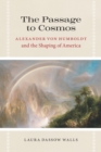 The Passage to Cosmos : Alexander von Humboldt and the Shaping of America - eBook