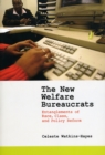 The New Welfare Bureaucrats : Entanglements of Race, Class, and Policy Reform - Book
