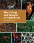 The Ecology and Behavior of Amphibians - Wells Kentwood D. Wells