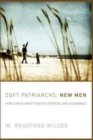 Soft Patriarchs, New Men : How Christianity Shapes Fathers and Husbands - Book